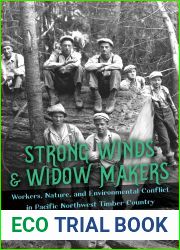Strong Winds and Widow Makers: Workers, Nature, and Environmental Conflict in Pacific Northwest Timber Country (Working Class in American History)