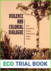 Violence and Colonial Dialogue: The Australian-Pacific Indentured Labor Trade