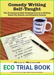 Comedy Writing Self-Taught: The Professional Skill-Building Course in Writing Stand-Up, Sketch, and Situation Comedy