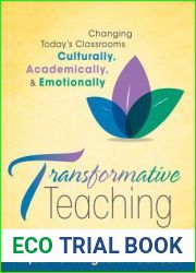 Transformative Teaching: Changing Today|s Classrooms Culturally, Academically, and Emotionally (Explore ways to better cope with challenging students, using skills instead of emotions)
