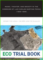 Music, Theater, and Society in the Comedies of Luiz Carlos Martins Penna (1833-1846): Amidst the Lundu, the Aria, and the Alleluia