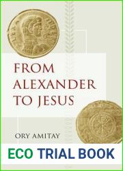 From Alexander to Jesus (Hellenistic Culture and Society, Vol. 52)