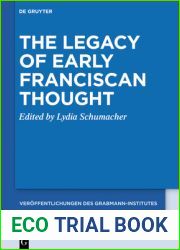 The Legacy of Early Franciscan Thought (Veroffentlichungen des Grabmann-Institutes zur Erforschung der mittelalterlichen Theologie und Philosophie Book 67)