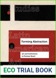 Forming Abstraction: Art and Institutions in Postwar Brazil (Volume 5) (Studies on Latin American Art and Latinx Art)