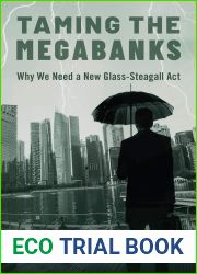 Taming the Megabanks: Why We Need a New Glass-Steagall Act