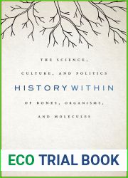 History Within: The Science, Culture, and Politics of Bones, Organisms, and Molecules