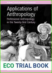 Applications Of Anthropology: Professional Anthropology In The Twenty-first Century (Studies in Public and Applied Anthropology, 2)