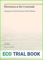 Micronesia at the Crossroads: A Reappraisal of the Micronesian Political Dilemma