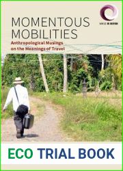 Momentous Mobilities: Anthropological Musings on the Meanings of Travel (Worlds in Motion, 4)