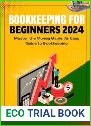 BOOKKEEPING FOR BEGINNERS 2024: MASTER THE MONEY GAME, AN EASY GUIDE TO BOOKKEEPING