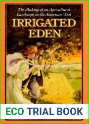 Irrigated Eden: The Making of an Agricultural Landscape in the American West (Weyerhaeuser Environmental Books)