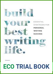 Build Your Best Writing Life: Essential Strategies for Personal Writing Success