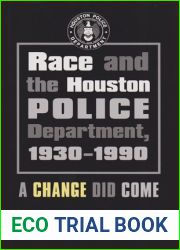 Race and the Houston Police Department, 1930-1990: A Change Did Come (Volume 102) (Centennial Series of the Association of Former Students, Texas A and M University)
