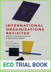 International Organizations Revisited: Agency and Pathology in a Multipolar World