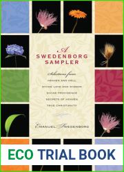 A Swedenborg Sampler: Selections from Heaven and Hell, Divine Love and Wisdom, Divine Providence, True Christianity, and Secrets of Heaven