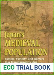 Japan|s Medieval Population: Famine, Fertility, And Warfare in a Transformative Age