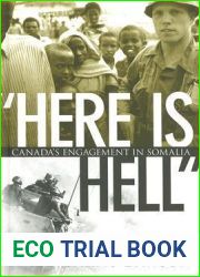 and quot;Here Is Hell and quot;: Canada|s Engagement in Somalia