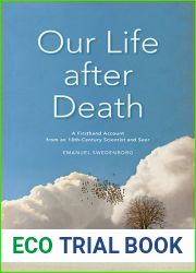 Our Life after Death: A Firsthand Account from an 18th-Century Scientist and Seer
