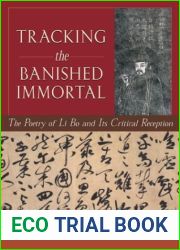 Tracking the Banished Immortal: The Poetry of Li Bo and Its Critical Reception