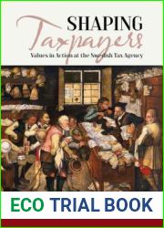 Shaping Taxpayers: Values in Action at the Swedish Tax Agency (EASA Series, 30)
