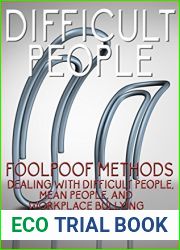 Difficult People: Foolpoof Methods - Dealing with Difficult People, Mean People, and Workplace Bullying (Difficult People at Work, Passive Aggressive, … Dealing with Difficult People, Negativity
