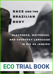 Race and the Brazilian Body: Blackness, Whiteness, and Everyday Language in Rio de Janeiro
