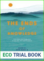 The Ends of Knowledge: Outcomes and Endpoints Across the Arts and Sciences