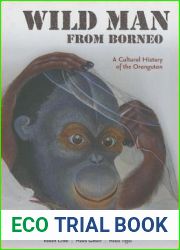 Wild Man from Borneo: A Cultural History of the Orangutan