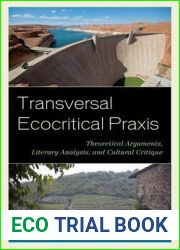 Transversal Ecocritical Praxis: Theoretical Arguments, Literary Analysis, and Cultural Critique