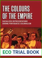 The Colours of the Empire: Racialized Representations during Portuguese Colonialism (European Anthropology in Translation, 4)