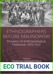 Ethnographers Before Malinowski: Pioneers of Anthropological Fieldwork, 1870-1922 (EASA Series Book 44)