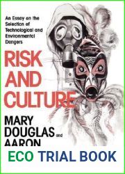 Risk and Culture: An Essay on the Selection of Technological and Environmental Dangers