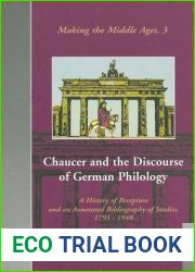Chaucer and the Discourse of German Philology: ‘A History of Reception and an Annotated Bibliography of Studies, 1793-1948| (Making the Middle Ages)