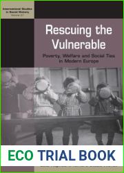 Rescuing the Vulnerable: Poverty, Welfare and Social Ties in Modern Europe (International Studies in Social History, 27)
