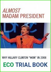 Almost Madam President: Why Hillary Clinton ‘Won| in 2008 (Lexington Studies in Political Communication)