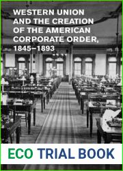 Western Union and the Creation of the American Corporate Order, 1845-1893 by Joshua D. Wolff (2014) Paperback