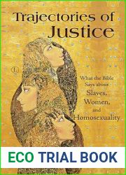 Trajectories of Justice: What the Bible Says about Slaves, Women, and Homosexuality