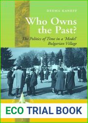 Who Owns the Past: The Politics of Time in a ‘Model| Bulgarian Village (New Directions in Anthropology)