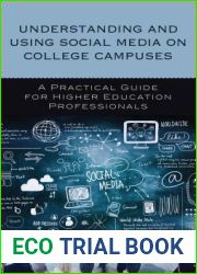 Understanding and Using Social Media on College Campuses: A Practical Guide for Higher Education Professionals
