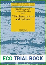 The Litany in Arts and Cultures (Studia Traditionis Theologiae: Explorations in Early and MEdieval Theology, 36)