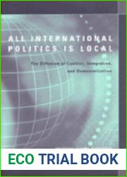 All International Politics Is Local: The Diffusion of Conflict, Integration, and Democratization