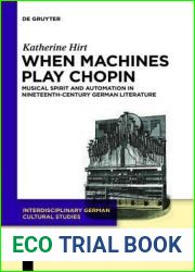 When Machines Play Chopin: Musical Spirit and Automation in Nineteenth-Century German Literature (Interdisciplinary German Cultural Studies, 8)