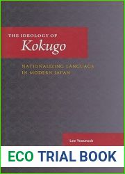 The Ideology of Kokugo: Nationalizing Language in Modern Japan