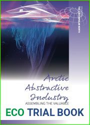 Arctic Abstractive Industry: Assembling the Valuable and Vulnerable North (Studies in the Circumpolar North Book 5)