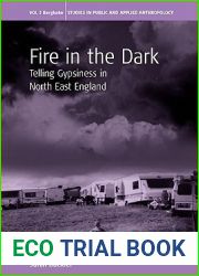 Fire in the Dark: Telling Gypsiness in North East England (Studies in Public and Applied Anthropology, 3)
