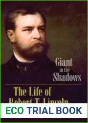 Giant in the Shadows: The Life of Robert T. Lincoln