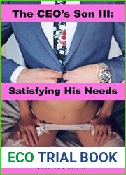 The CEO|s Son III: Satisfying His Needs: (dominant billionaire boss, rough sex, erotic fantasy)