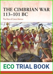 The Cimbrian War 113-101 BC: The Rise of Caius Marius (Osprey Campaign #393)