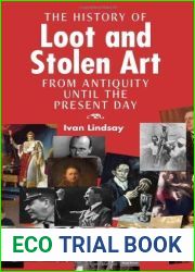 A History of Loot and Stolen Art - From Antiquity Until the Present Day by Lindsay, Ivan (2013) Hardcover