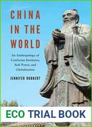 China in the World: An Anthropology of Confucius Institutes, Soft Power, and Globalization